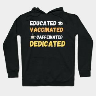 educated, caccinated, caffeinated, dedicated. Hoodie